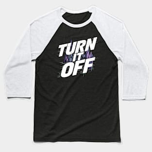 Turn It Off Baseball T-Shirt